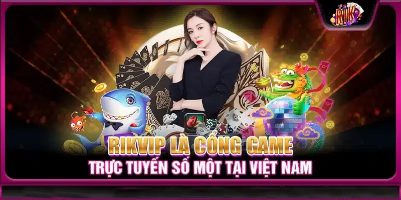 RIKVIP cổng game số 1 Việt Nam
